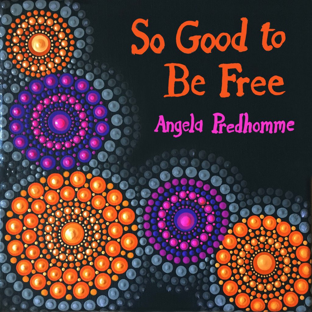 So Good to Be Free cover art, single release by artist Angela Predhomme. Released July 31, 2020